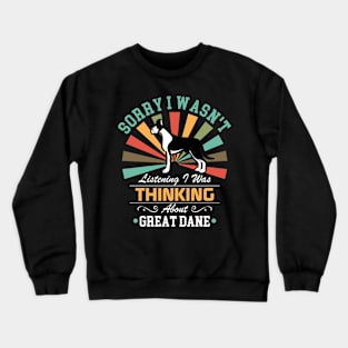 Great Dane lovers Sorry I Wasn't Listening I Was Thinking About Great Dane Crewneck Sweatshirt